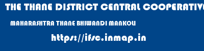 THE THANE DISTRICT CENTRAL COOPERATIVE BANK LIMITED  MAHARASHTRA THANE BHIWANDI MANKOLI  ifsc code